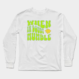 When in Doubt-Mumble Long Sleeve T-Shirt